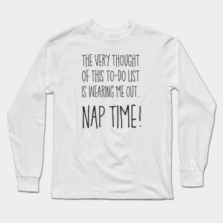 Nap Time! Long Sleeve T-Shirt